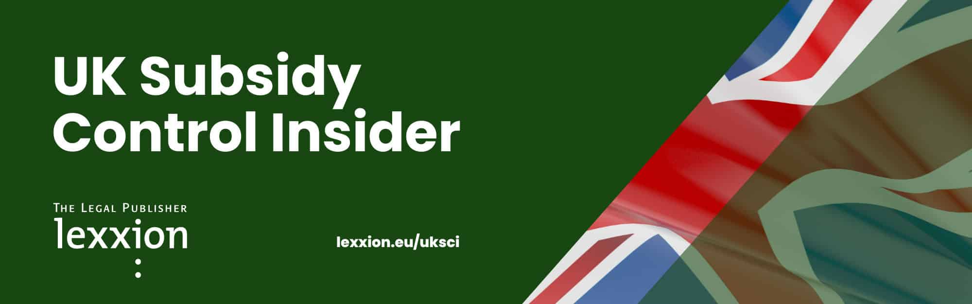 Announcing the Subsidy Control Insider and Sneak Peek of the First Edition - UK Subsidy Control Insider